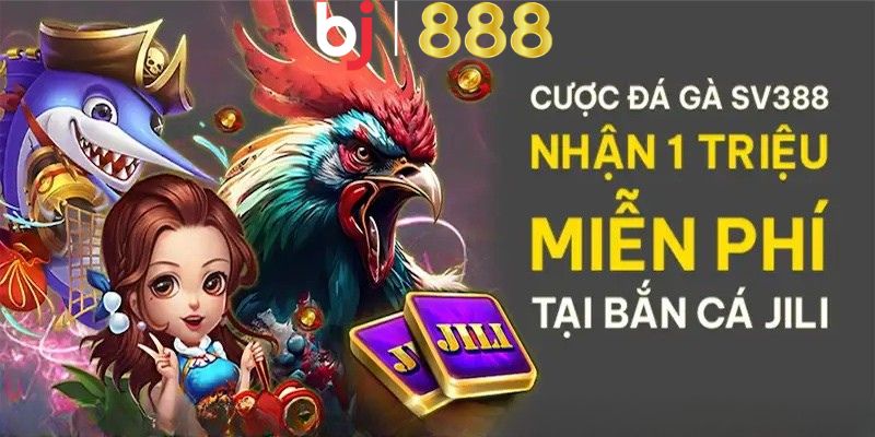 Đặt Cược Tại Sv388 Đá Gà – Trải Nghiệm Thêm Tại Bắn Cá Jili Cách tận dụng khuyến mãi cược tại sv388 đá gà – Trải nghiệm thêm tại bắn cá jili hiệu quả